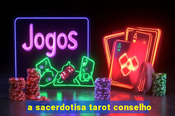 a sacerdotisa tarot conselho